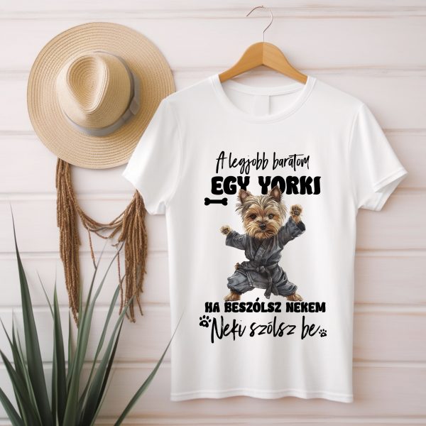 A legjobb barátom egy yorki, ha beszólsz nekem póló