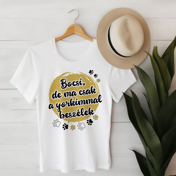 Bocsi, de ma csak a yorkimmal beszélek póló