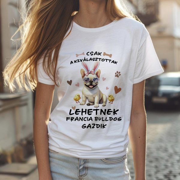 Csak a kiválasztottak lehetnek francia bulldog gazdik póló