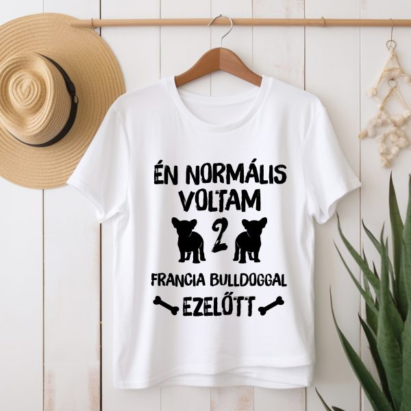 Én normális voltam ... francia bulldoggal ezelőtt póló