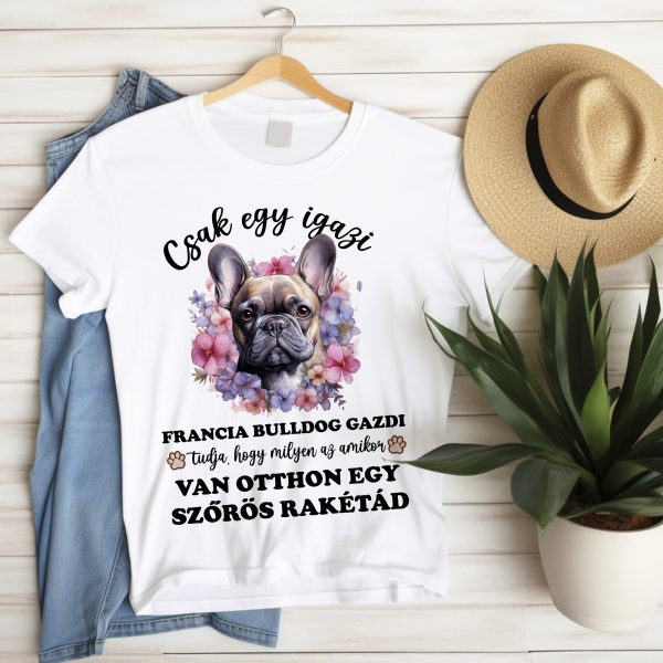 Csak egy igazi francia bulldog gazdi tudja póló