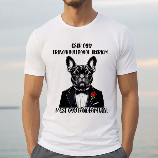 Csak egy francia bulldogot akartam póló
